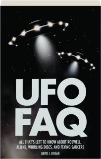 UFO FAQ: All That's Left to Know About Roswell, Aliens, Whirling Discs, and Flying Saucers
