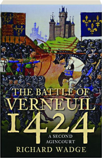 THE BATTLE OF VERNEUIL 1424: A Second Agincourt