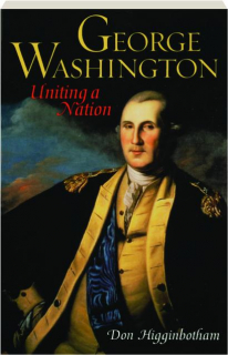 GEORGE WASHINGTON: Uniting a Nation
