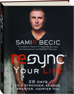 RESYNC YOUR LIFE: 28 days to a Stronger, Leaner, Smarter, Happier You