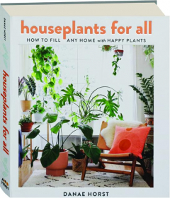 HOUSEPLANTS FOR ALL: How to Fill Any Home with Happy Plants