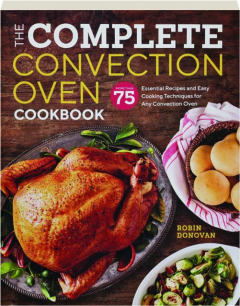 THE COMPLETE CONVECTION OVEN COOKBOOK
