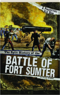 THE SPLIT HISTORY OF THE BATTLE OF FORT SUMTER