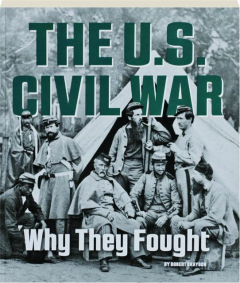THE U.S. CIVIL WAR: Why They Fought