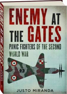 ENEMY AT THE GATES: Panic Fighters of the Second World War