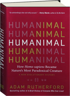 HUMANIMAL: How Homo sapiens Became Nature's Most Paradoxical Creature