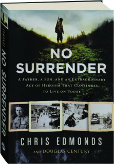 NO SURRENDER: A Father, a Son, and an Extraordinary Act of Heroism That Continues to Live on Today