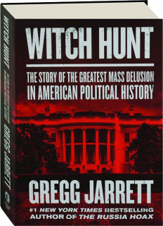WITCH HUNT: The Story of the Greatest Mass Delusion in American Political History