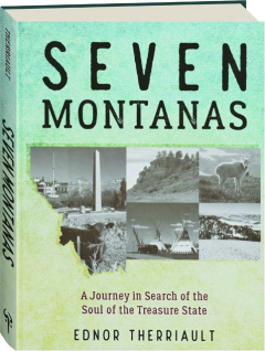 SEVEN MONTANAS: A Journey in Search of the Soul of the Treasure State