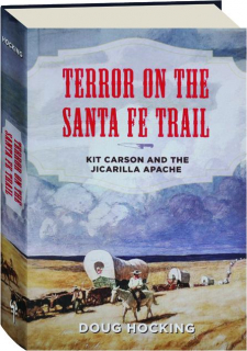 TERROR ON THE SANTA FE TRAIL: Kit Carson and the Jicarilla Apache