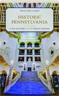 HISTORIC PENNSYLVANIA: A Tour of the State's Top 100 National Landmarks