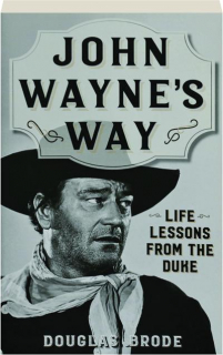 JOHN WAYNE'S WAY: Life Lessons from the Duke
