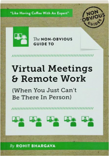 THE NON-OBVIOUS GUIDE TO VIRTUAL MEETINGS & REMOTE WORK