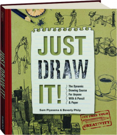 JUST DRAW IT! The Dynamic Drawing Course for Anyone with a Pencil & Paper