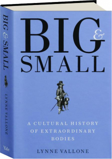 BIG & SMALL: A Cultural History of Extraordinary Bodies