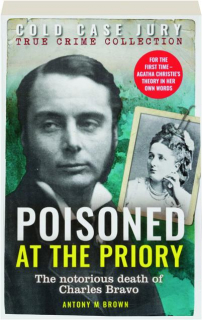 POISONED AT THE PRIORY: The Notorious Death of Charles Bravo