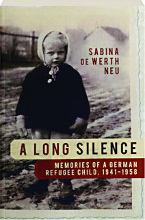 A LONG SILENCE: Memories of a German Refugee Child, 1941-1958