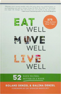 EAT WELL, MOVE WELL, LIVE WELL: 52 Ways to Feel Better in a Week