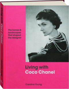 LIVING WITH COCO CHANEL: The Homes & Landscapes That Shaped the Designer