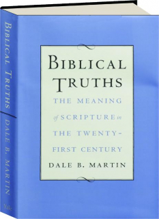 BIBLICAL TRUTHS: The Meaning of Scripture in the Twenty-First Century