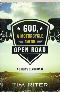 GOD, A MOTORCYCLE, AND THE OPEN ROAD