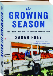 THE GROWING SEASON: How I Built a New Life--and Saved an American Farm