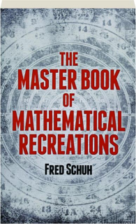 THE MASTER BOOK OF MATHEMATICAL RECREATIONS