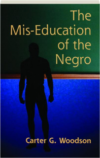 THE MIS-EDUCATION OF THE NEGRO