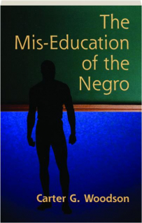 THE MIS-EDUCATION OF THE NEGRO