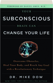 YOUR SUBCONSCIOUS BRAIN CAN CHANGE YOUR LIFE