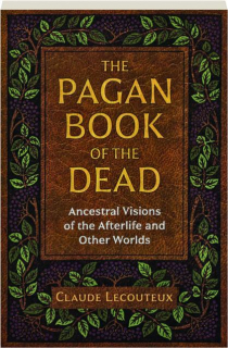 THE PAGAN BOOK OF THE DEAD: Ancestral Visions of the Afterlife and Other Worlds