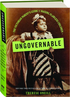 UNGOVERNABLE: The Victorian Parent's Guide to Raising Flawless Children