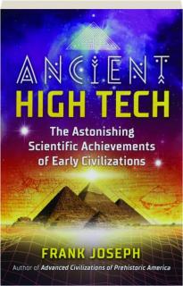 ANCIENT HIGH TECH: The Astonishing Scientific Achievements of Early Civilizations
