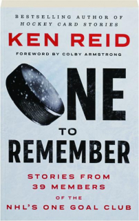 ONE TO REMEMBER: Stories from 39 Members of the NHL's One Goal Club