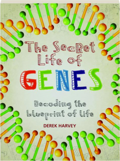 THE SECRET LIFE OF GENES: Decoding the Blueprint of Life