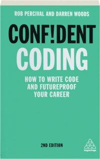 CONFIDENT CODING, 2ND EDITION: How to Write Code and Futureproof Your Career