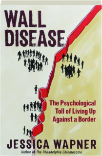 WALL DISEASE: The Psychological Toll of Living Up Against a Border