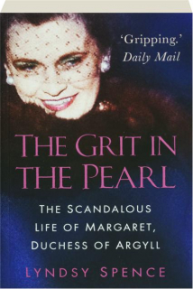 THE GRIT IN THE PEARL: The Scandalous Life of Margaret, Duchess of Argyll
