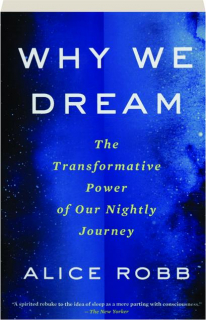 WHY WE DREAM: The Transformative Power of Our Nightly Journey
