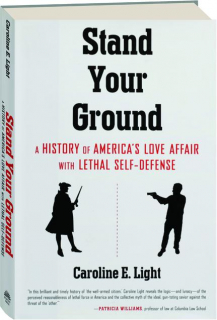 STAND YOUR GROUND: A History of America's Love Affair with Lethal Self-Defense