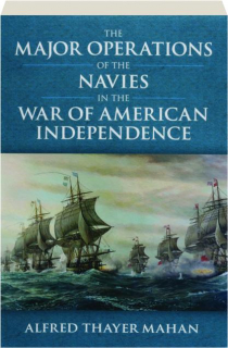 THE MAJOR OPERATIONS OF THE NAVIES IN THE WAR OF AMERICAN INDEPENDENCE