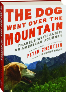 THE DOG WENT OVER THE MOUNTAIN: Travels with Albie--An American Journey