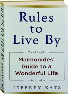 RULES TO LIVE BY: Maimonides' Guide to a Wonderful Life