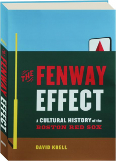 THE FENWAY EFFECT: A Cultural History of the Boston Red Sox