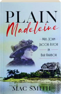 PLAIN MADELEINE: Mrs. John Jacob Astor in Bar Harbor