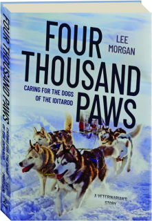 FOUR THOUSAND PAWS: Caring for the Dogs of the Iditarod