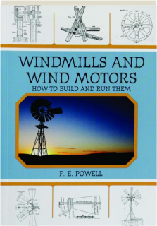 WINDMILLS AND WIND MOTORS: How to Build and Run Them