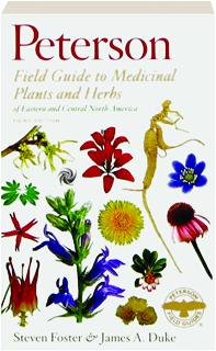 PETERSON FIELD GUIDE TO MEDICINAL PLANTS AND HERBS OF EASTERN AND CENTRAL NORTH AMERICA, THIRD EDITION