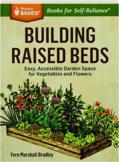 BUILDING RAISED BEDS: Easy, Accessible Garden Space for Vegetables and Flowers