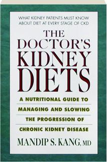 THE DOCTOR'S KIDNEY DIETS: A Nutritional Guide to Managing and Slowing the Progression of Chronic Kidney Disease